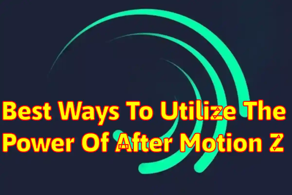 Best Ways To Utilize The Power Of After Motion Z